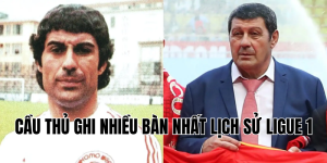 cầu thủ ghi nhiều bàn nhất lịch sử ligue 1
