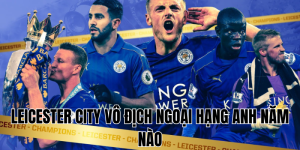 leicester city vô địch ngoại hạng anh năm nào