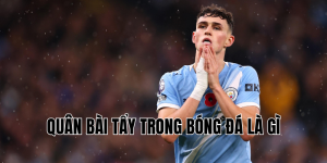 quân bài tẩy trong bóng đá là gì