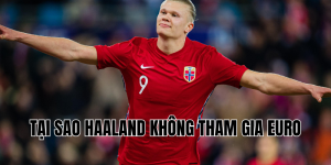 tại sao haaland không tham gia euro