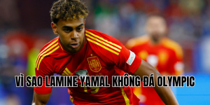 vì sao lamine yamal không đá olympic